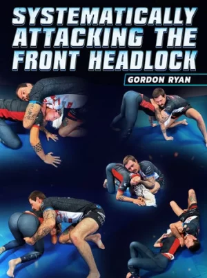 Systematically Attacking The Front Headlock By Gordon Ryan