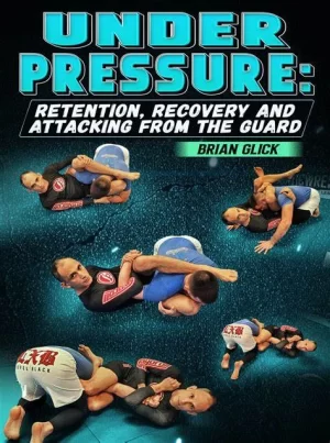 Brian Glick - Under Pressure - Retention, Recovery And Attacking From Guard