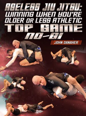 Ageless Jiu Jitsu: Winning When You're Older Or Less Athletic - Top Game No Gi