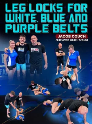 Leglocks For White, Blue and Purple Belts by Jacob Couch and Heath Pedigo
