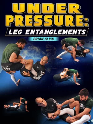 Under Pressure - Leg Entanglements By Brian Glick