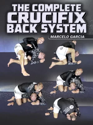 The Complete Crucifix Back Attack System by Marcelo Garcia